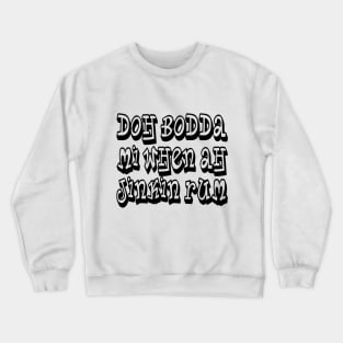 DOH BODDA MEH - IN BLACK - FETERS AND LIMERS – CARIBBEAN EVENT DJ GEAR Crewneck Sweatshirt